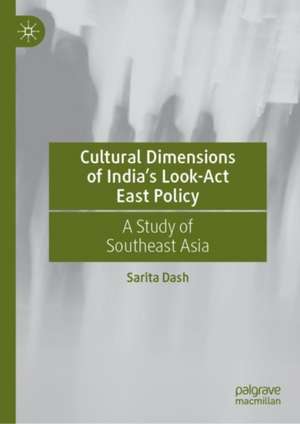 Cultural Dimensions of India’s Look-Act East Policy: A Study of Southeast Asia de Sarita Dash