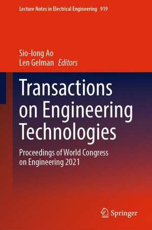 Transactions on Engineering Technologies: Proceedings of World Congress on Engineering 2021 de Sio Iong Ao