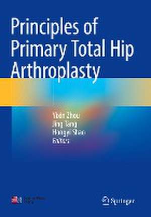 Principles of Primary Total Hip Arthroplasty de Yixin Zhou