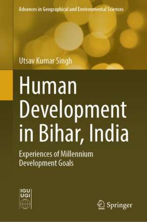 Human Development in Bihar, India: Experiences of Millennium Development Goals de Utsav Kumar Singh