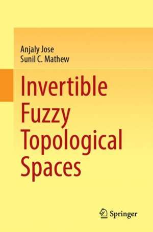 Invertible Fuzzy Topological Spaces de Anjaly Jose