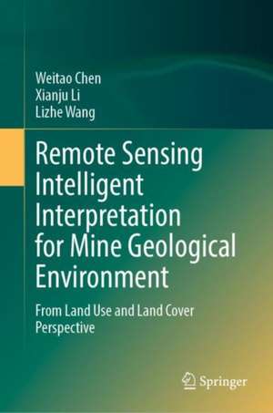 Remote Sensing Intelligent Interpretation for Mine Geological Environment: From Land Use and Land Cover Perspective de Weitao Chen