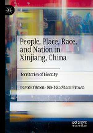 People, Place, Race, and Nation in Xinjiang, China: Territories of Identity de David O’Brien