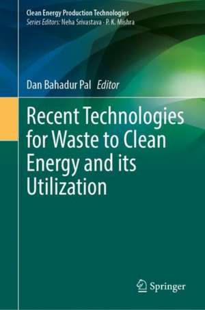 Recent Technologies for Waste to Clean Energy and its Utilization de Dan Bahadur Pal