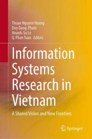 Information Systems Research in Vietnam: A Shared Vision and New Frontiers de Nguyen Hoang Thuan