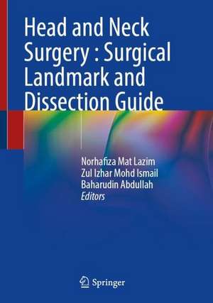 Head and Neck Surgery : Surgical Landmark and Dissection Guide de Norhafiza Mat Lazim