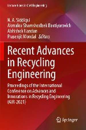 Recent Advances in Recycling Engineering: Proceedings of the International Conference on Advances and Innovations in Recycling Engineering (AIR-2021) de N. A. Siddiqui