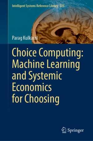 Choice Computing: Machine Learning and Systemic Economics for Choosing de Parag Kulkarni