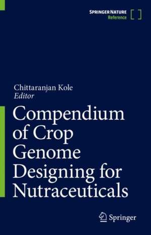 Compendium of Crop Genome Designing for Nutraceuticals de Chittaranjan Kole