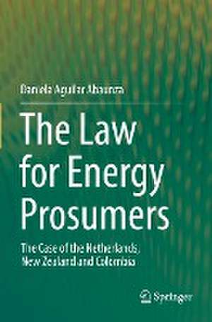 The Law for Energy Prosumers: The Case of the Netherlands, New Zealand and Colombia de Daniela Aguilar Abaunza