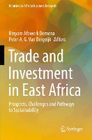 Trade and Investment in East Africa: Prospects, Challenges and Pathways to Sustainability de Binyam Afewerk Demena