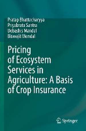 Pricing of Ecosystem Services in Agriculture: A Basis of Crop Insurance de Pratap Bhattacharyya