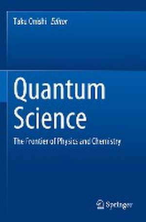 Quantum Science: The Frontier of Physics and Chemistry de Taku Onishi