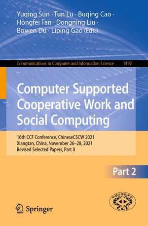 Computer Supported Cooperative Work and Social Computing: 16th CCF Conference, ChineseCSCW 2021, Xiangtan, China, November 26–28, 2021, Revised Selected Papers, Part II de Yuqing Sun