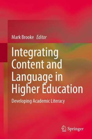 Integrating Content and Language in Higher Education: Developing Academic Literacy de Mark Brooke