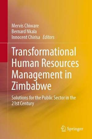 Transformational Human Resources Management in Zimbabwe: Solutions for the Public Sector in the 21st Century de Mervis Chiware