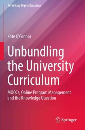 Unbundling the University Curriculum: MOOCs, Online Program Management and the Knowledge Question de Kate O'Connor