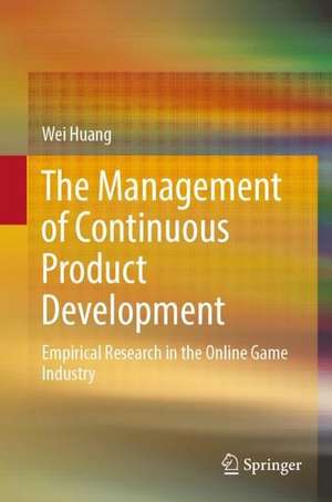 The Management of Continuous Product Development: Empirical Research in the Online Game Industry de Wei Huang