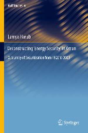 Deconstructing ‘Energy Security’ in Oman: A Journey of Securitisation from 1920 to 2020 de Lamya Harub