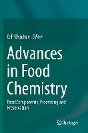 Advances in Food Chemistry: Food Components, Processing and Preservation de O. P. Chauhan