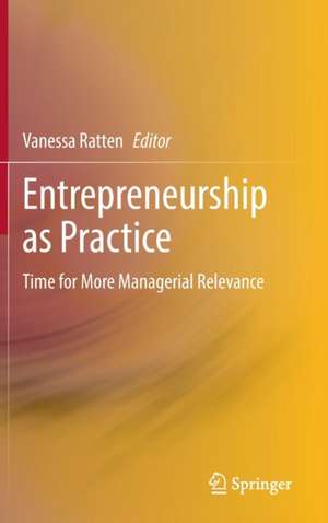 Entrepreneurship as Practice: Time for More Managerial Relevance de Vanessa Ratten