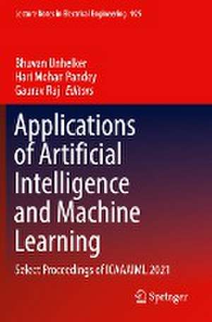 Applications of Artificial Intelligence and Machine Learning: Select Proceedings of ICAAAIML 2021 de Bhuvan Unhelker