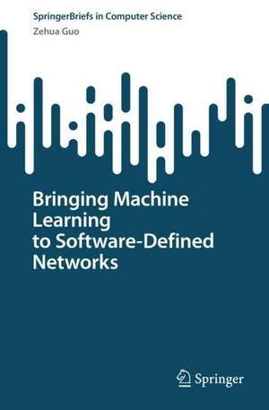 Bringing Machine Learning to Software-Defined Networks de Zehua Guo