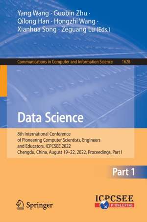 Data Science: 8th International Conference of Pioneering Computer Scientists, Engineers and Educators, ICPCSEE 2022, Chengdu, China, August 19–22, 2022, Proceedings, Part I de Yang Wang