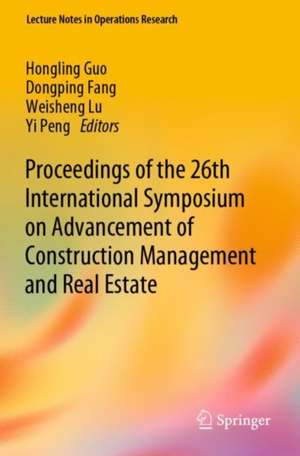 Proceedings of the 26th International Symposium on Advancement of Construction Management and Real Estate de Hongling Guo