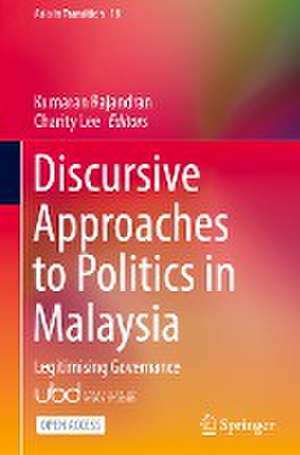 Discursive Approaches to Politics in Malaysia: Legitimising Governance de Kumaran Rajandran