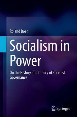 Socialism in Power: On the History and Theory of Socialist Governance de Roland Boer