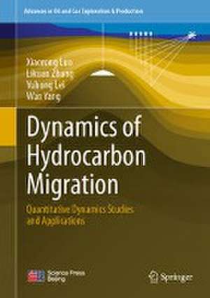 Dynamics of Hydrocarbon Migration: Quantitative Dynamics Studies and Applications de Xiaorong Luo