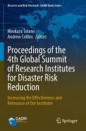 Proceedings of the 4th Global Summit of Research Institutes for Disaster Risk Reduction: Increasing the Effectiveness and Relevance of Our Institutes de Hirokazu Tatano