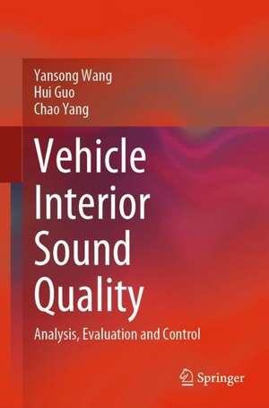 Vehicle Interior Sound Quality: Analysis, Evaluation and Control de Yansong Wang