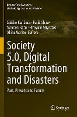 Society 5.0, Digital Transformation and Disasters: Past, Present and Future de Sakiko Kanbara