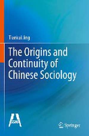 The Origins and Continuity of Chinese Sociology de Tiankui Jing