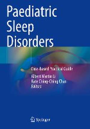 Paediatric Sleep Disorders: Case-based Practical Guide de Albert Martin Li