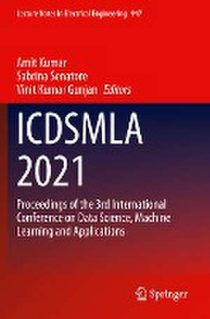 ICDSMLA 2021: Proceedings of the 3rd International Conference on Data Science, Machine Learning and Applications de Amit Kumar