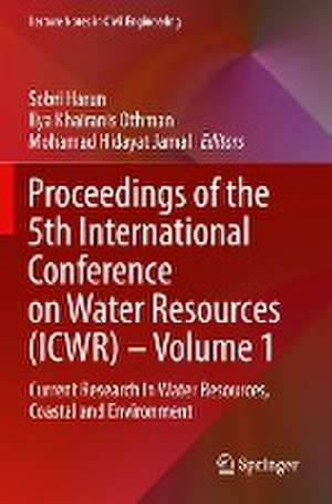 Proceedings of the 5th International Conference on Water Resources (ICWR) – Volume 1: Current Research in Water Resources, Coastal and Environment de Sobri Harun