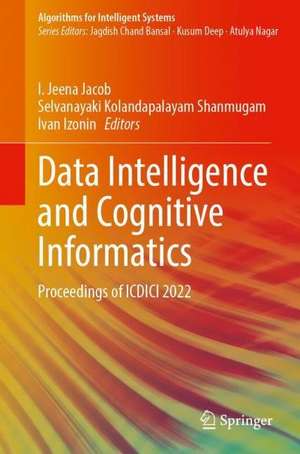 Data Intelligence and Cognitive Informatics: Proceedings of ICDICI 2022 de I. Jeena Jacob