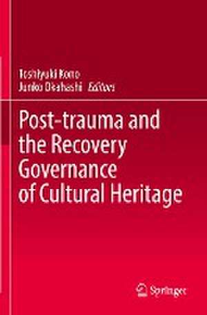 Post-trauma and the Recovery Governance of Cultural Heritage de Toshiyuki Kono