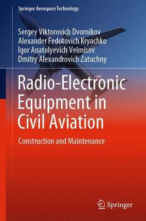 Radio-Electronic Equipment in Civil Aviation: Construction and Maintenance de Sergey Viktorovich Dvornikov