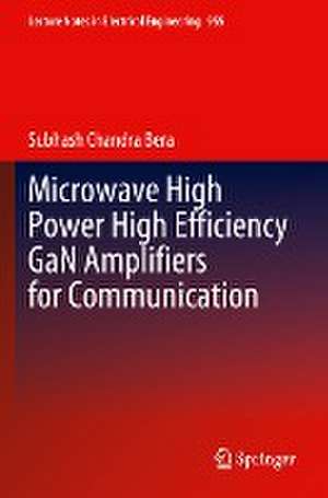 Microwave High Power High Efficiency GaN Amplifiers for Communication de Subhash Chandra Bera