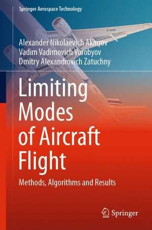 Limiting Modes of Aircraft Flight: Methods, Algorithms and Results de Alexander Nikolaevich Akimov