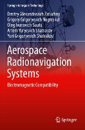 Aerospace Radionavigation Systems: Electromagnetic Compatibility de Dmitry Alexandrovich Zatuchny