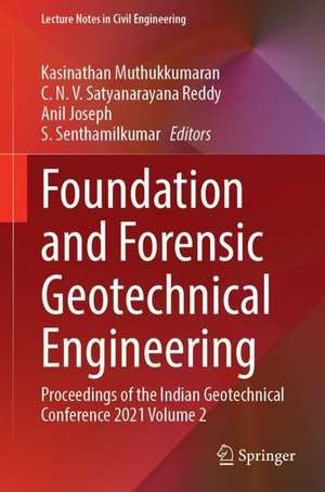 Foundation and Forensic Geotechnical Engineering: Proceedings of the Indian Geotechnical Conference 2021 Volume 2 de Kasinathan Muthukkumaran