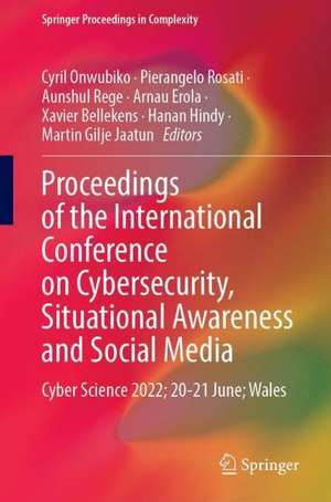 Proceedings of the International Conference on Cybersecurity, Situational Awareness and Social Media: Cyber Science 2022; 20–21 June; Wales de Cyril Onwubiko