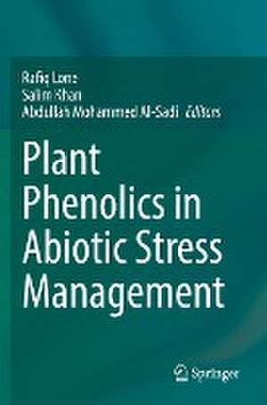 Plant Phenolics in Abiotic Stress Management de Rafiq Lone