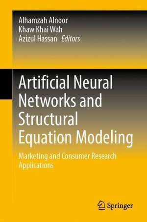 Artificial Neural Networks and Structural Equation Modeling: Marketing and Consumer Research Applications de Alhamzah Alnoor