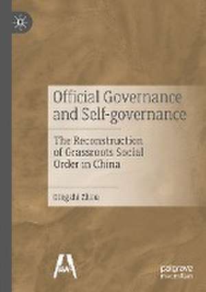 Official Governance and Self-governance: The Reconstruction of Grassroots Social Order in China de Qingzhi Zhou